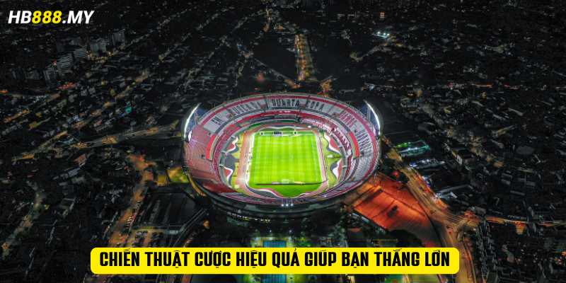 Chiến thuật cược hiệu quả giúp bạn thắng lớn