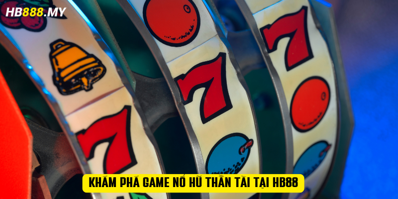 Khám phá game nổ hũ thần tài tại HB88