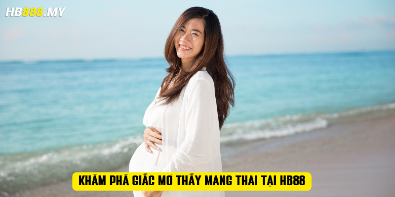 Khám phá giấc mơ thấy mang thai tại HB88