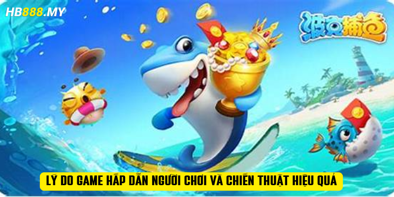 Lý do game hấp dẫn người chơi và chiến thuật hiệu quả