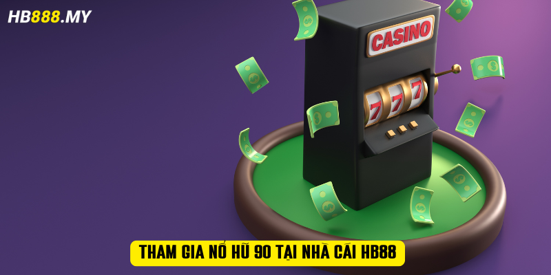 Tham gia nổ hũ 90 tại nhà cái HB88