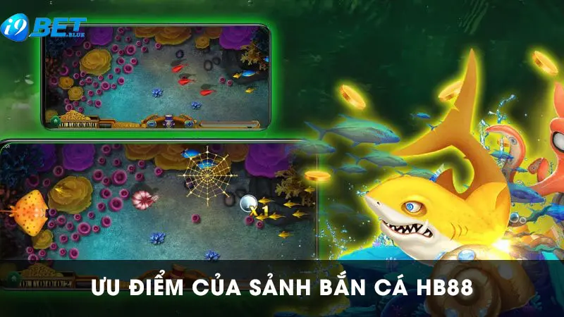 Ưu điểm nổi bật tại sảnh bắn cá